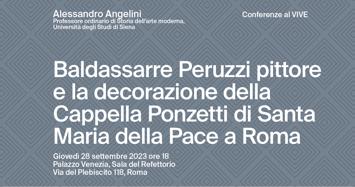 AL CENTRO DI ROMA. Storia, arte, architettura e musica al Vittoriano e Palazzo Venezia/ “Baldassarre Peruzzi pittore e la decorazione della Cappella Ponzetti di Santa Maria della Pace a Roma” Palazzo Venezia, Sala del Refettorio Roma (RM)